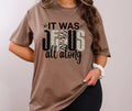 It Was Jesus All Along Tee